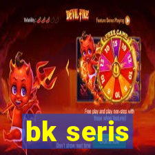 bk seris